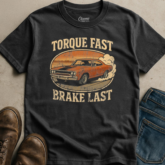 Torque Fast Brake Last T-Shirt