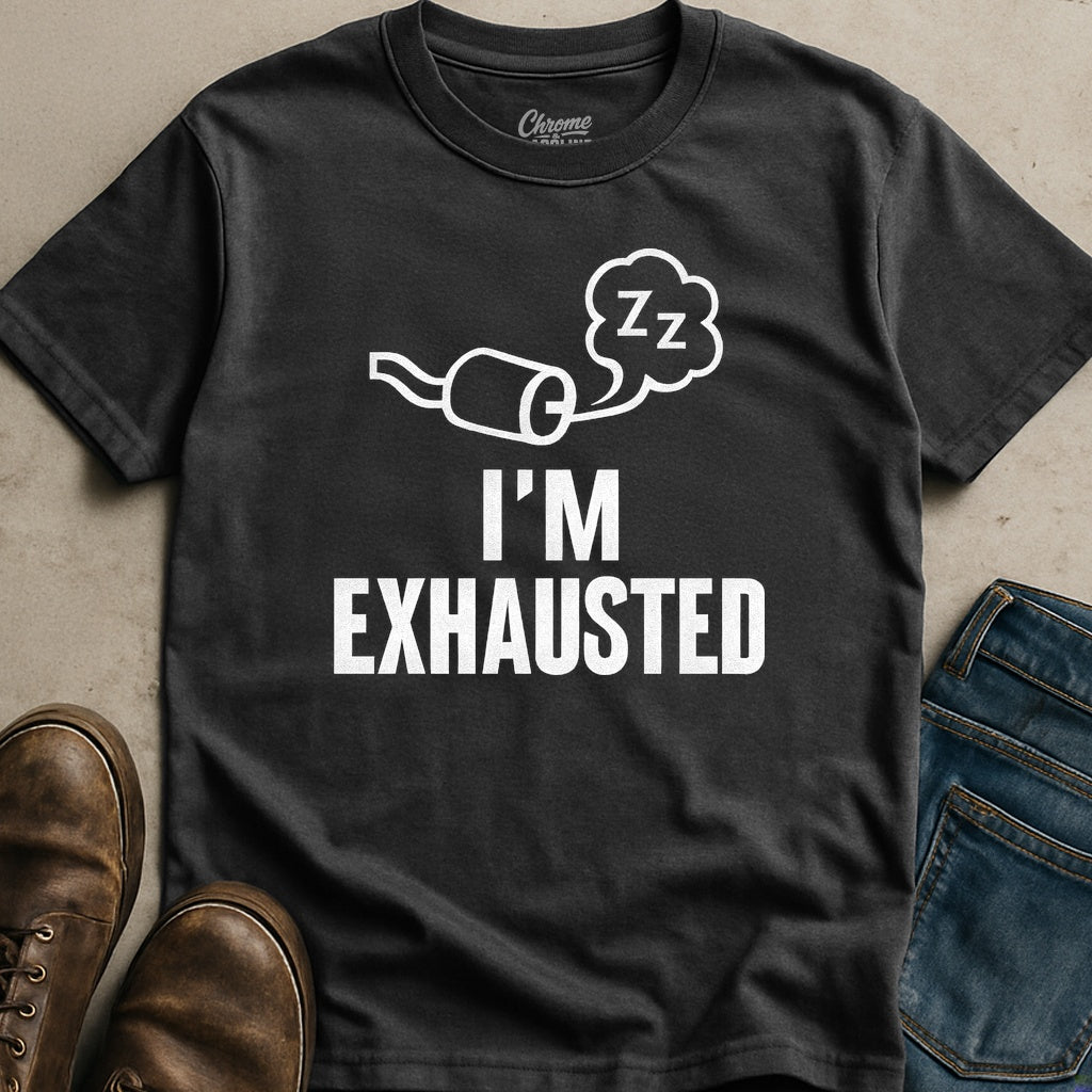 I'm Exhausted T-Shirt
