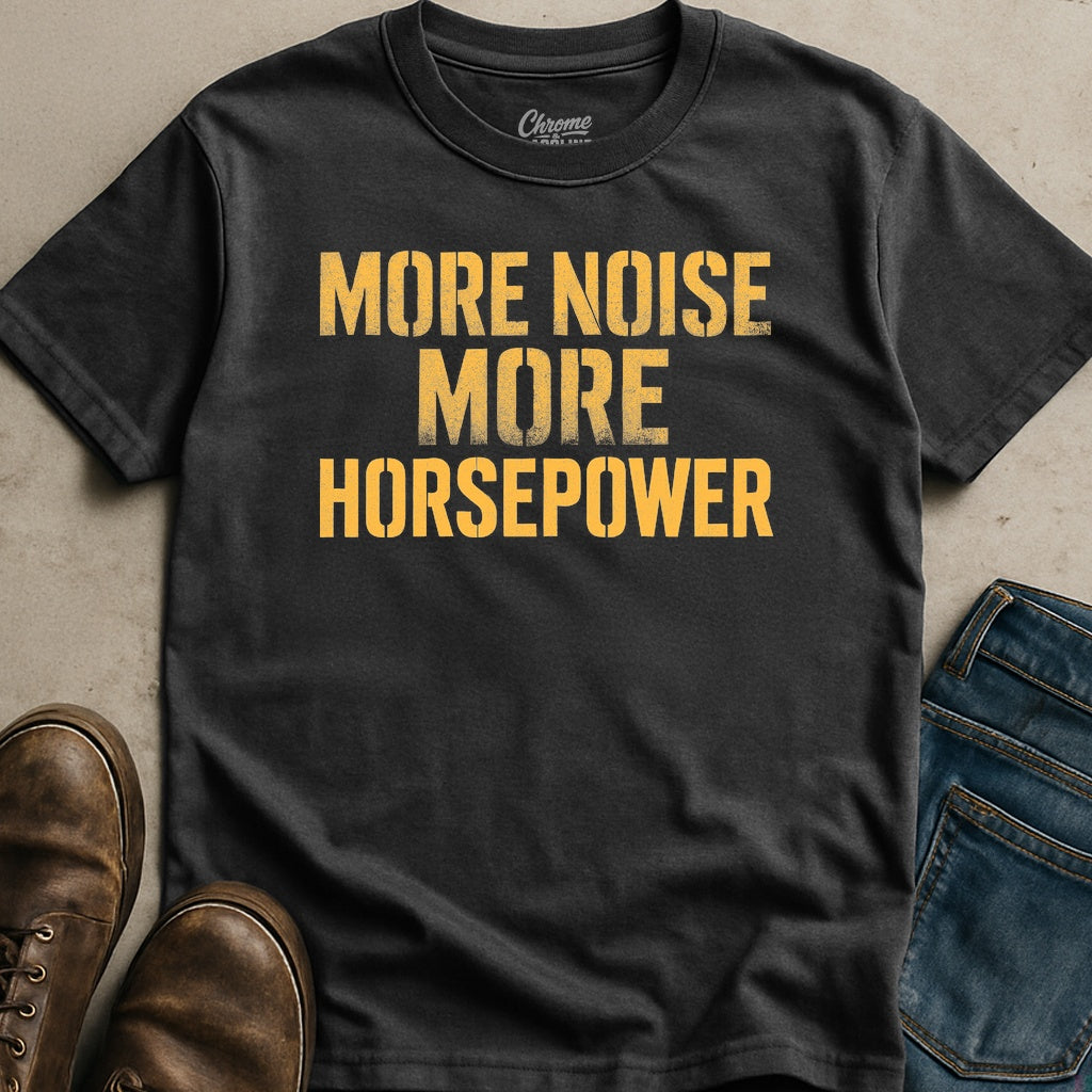 More Noise More Horsepower T-Shirt