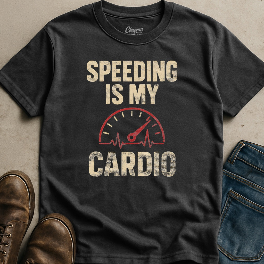Speeding Is My Cardio T-Shirt