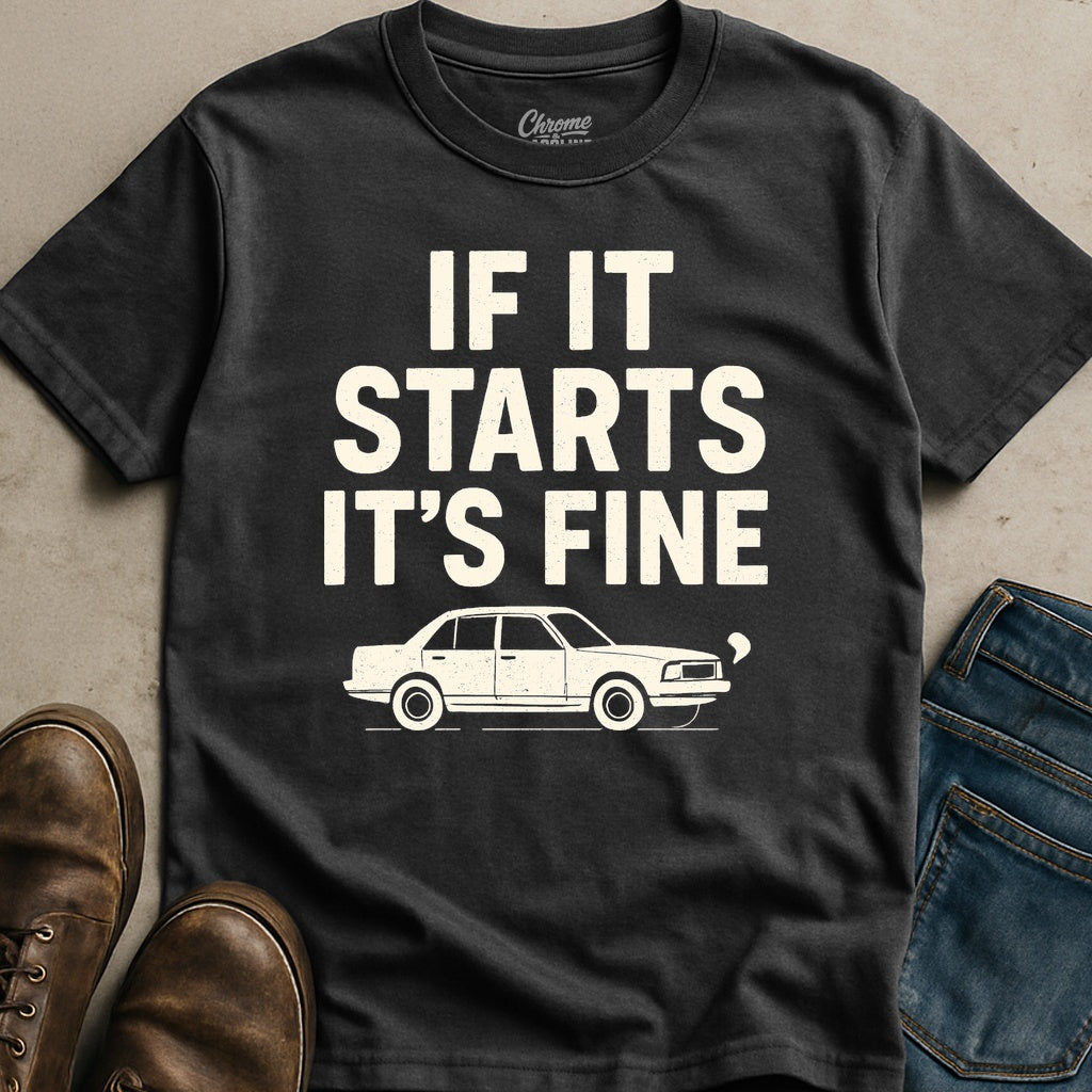 If It Starts It's Fine T-Shirt