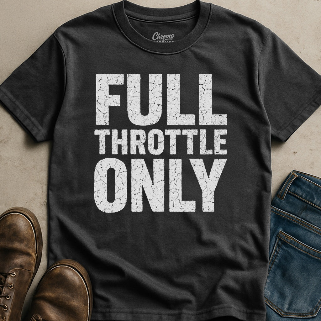 Full Throttle Only T-Shirt