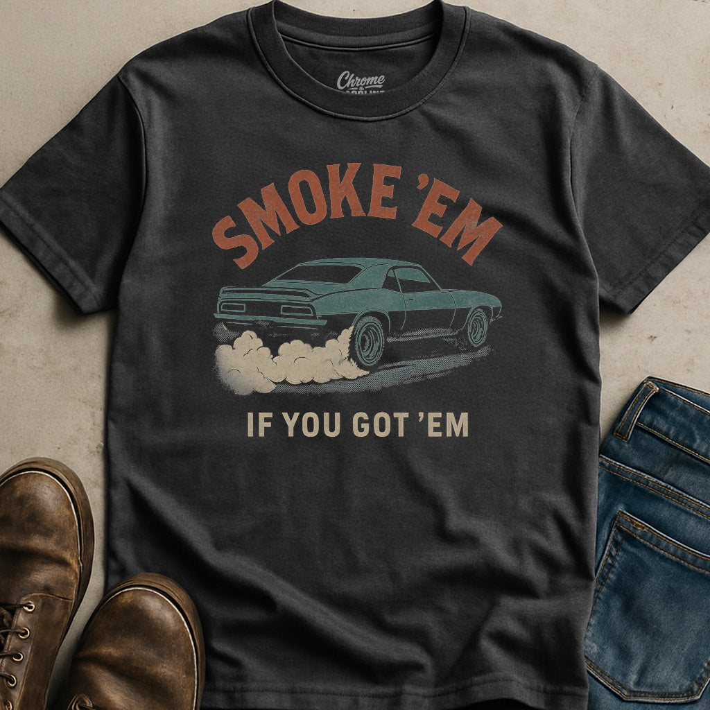 Smoke Em If You Got Em T-Shirt
