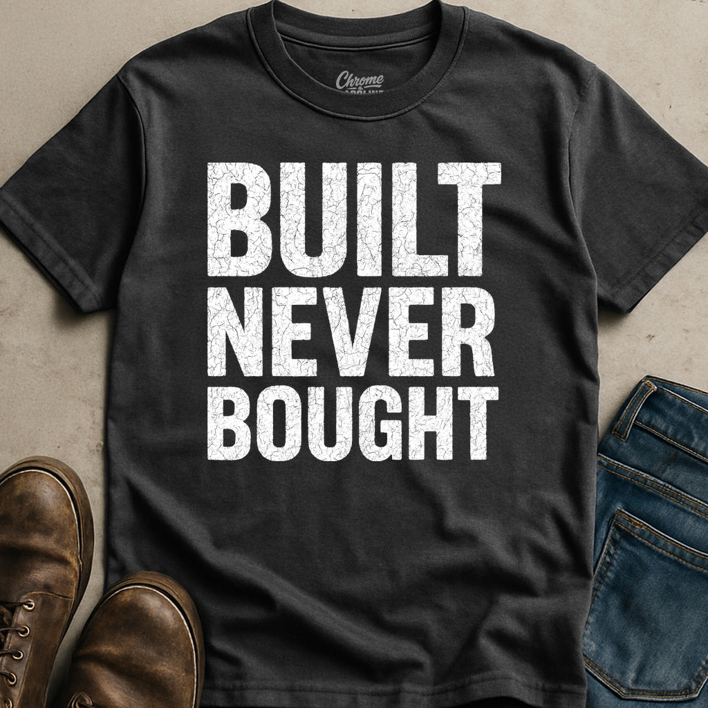 Built Never Bought T-Shirt