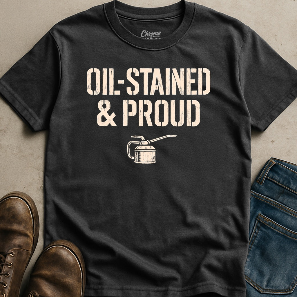 Oil Stained And Proud T-Shirt
