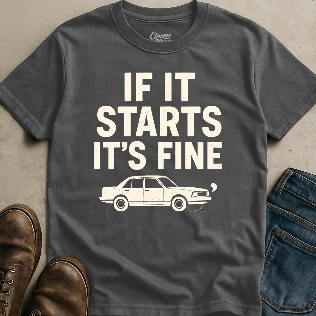 If It Starts It's Fine T-Shirt