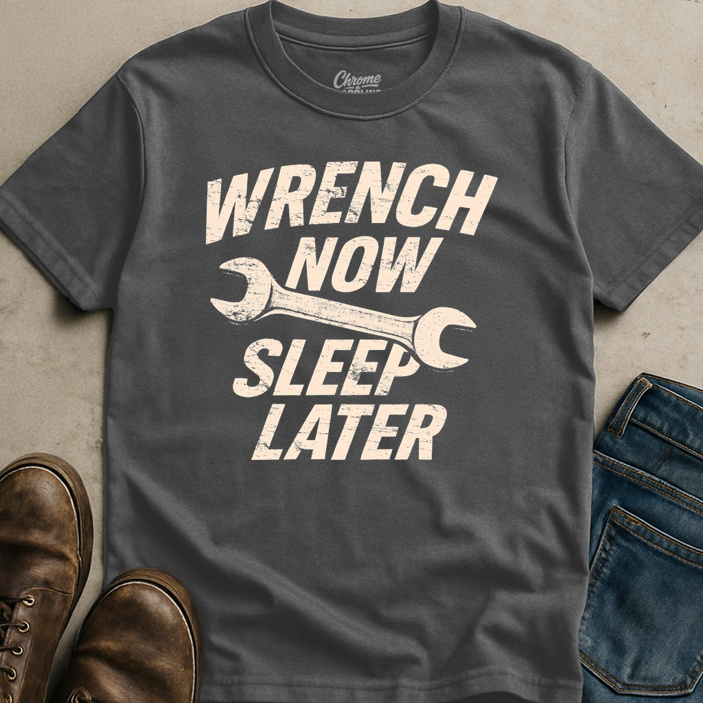 Wrench Now Sleep Later T-Shirt