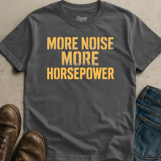 More Noise More Horsepower T-Shirt