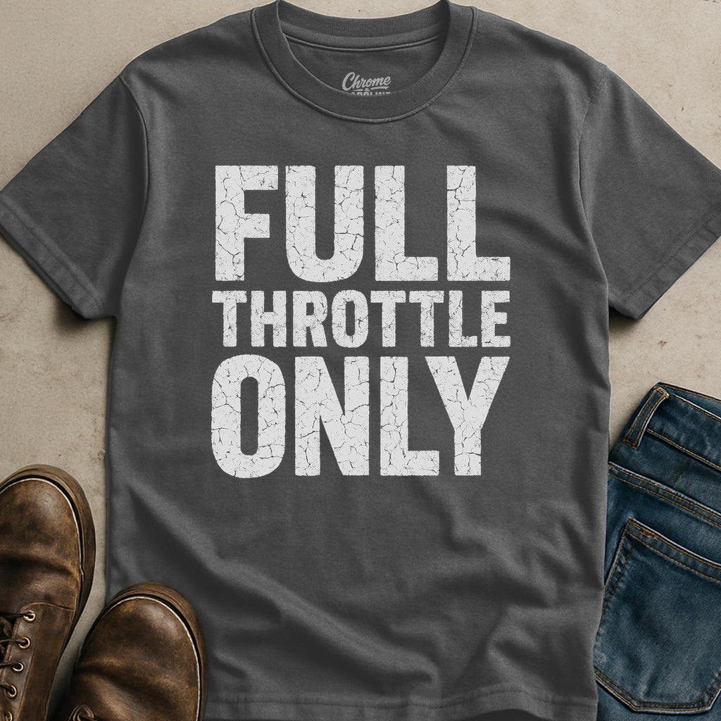 Full Throttle Only T-Shirt