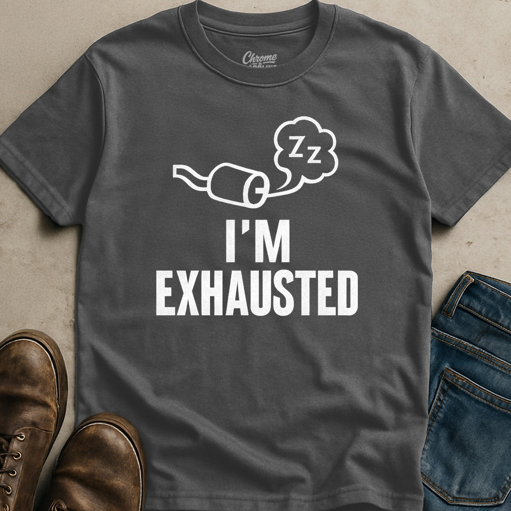 I'm Exhausted T-Shirt