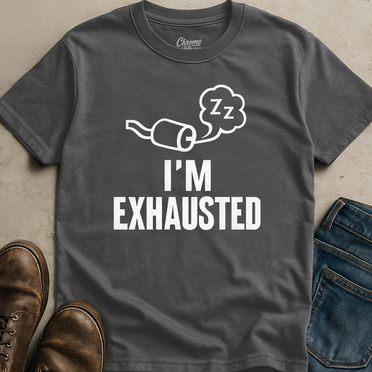 I'm Exhausted T-Shirt