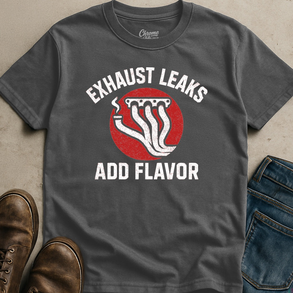 Exhaust Leaks Add Flavor T-Shirt