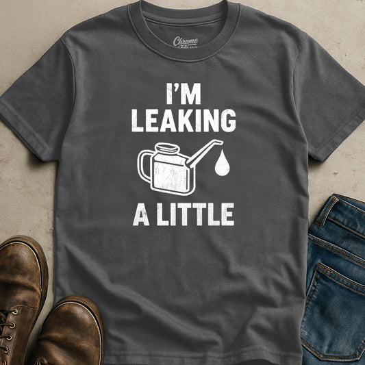 I'm Leaking T-Shirt