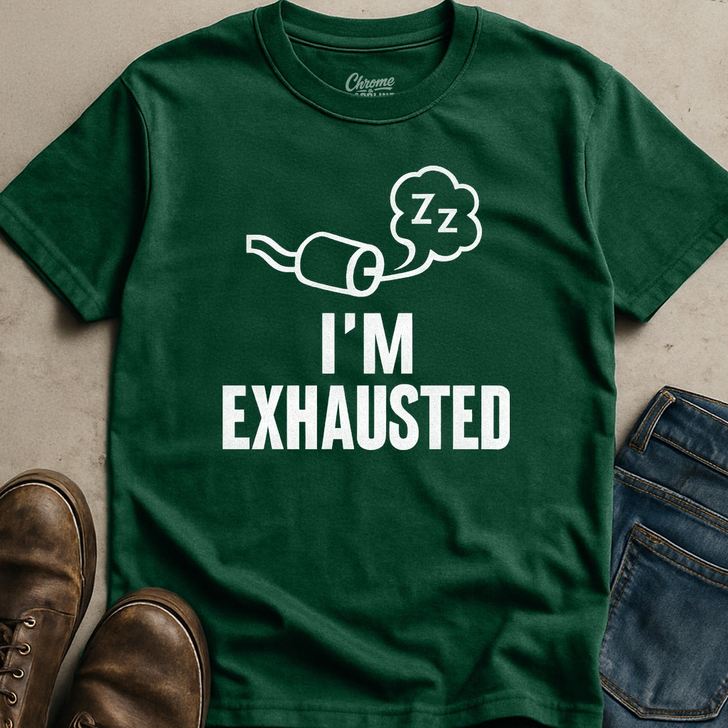 I'm Exhausted T-Shirt