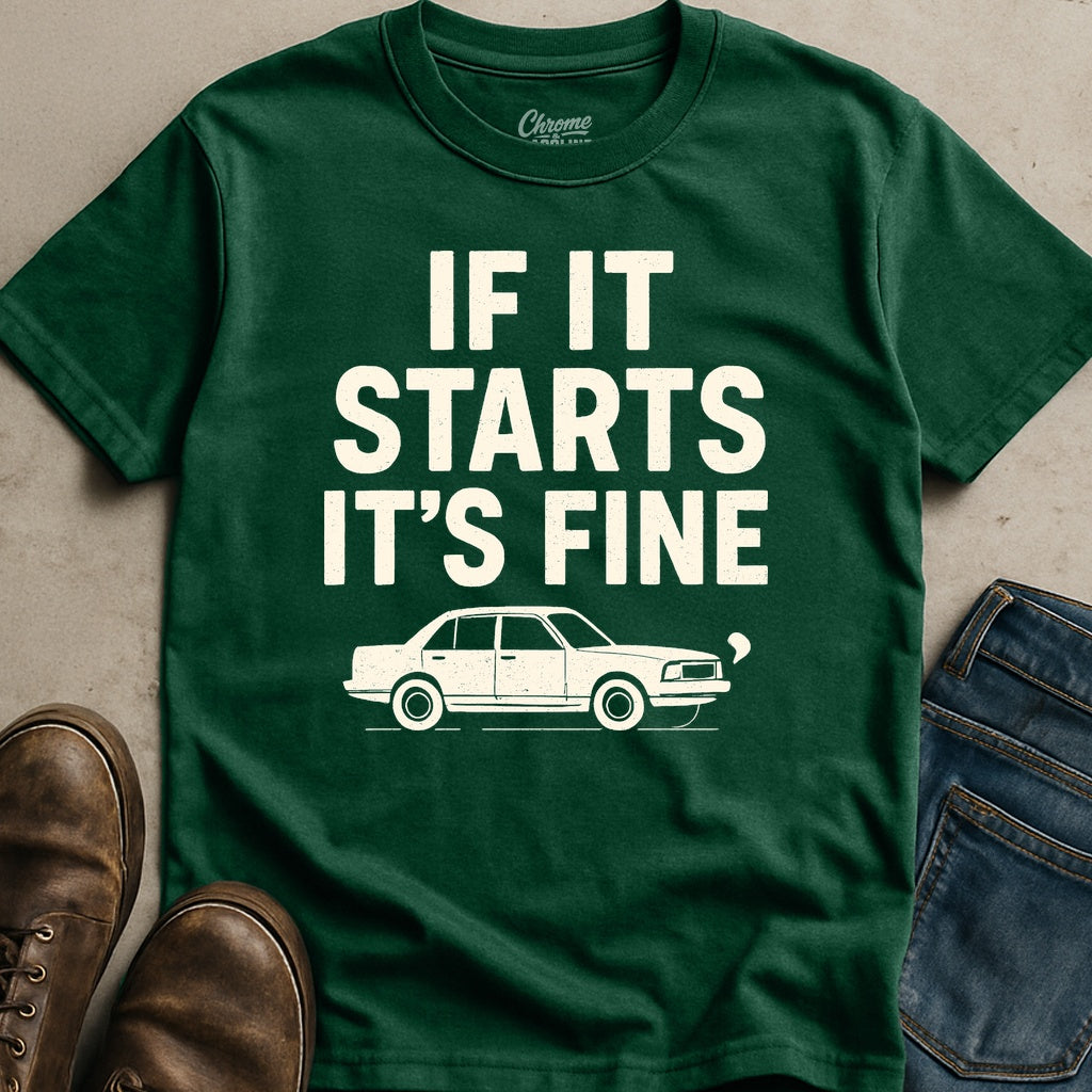 If It Starts It's Fine T-Shirt