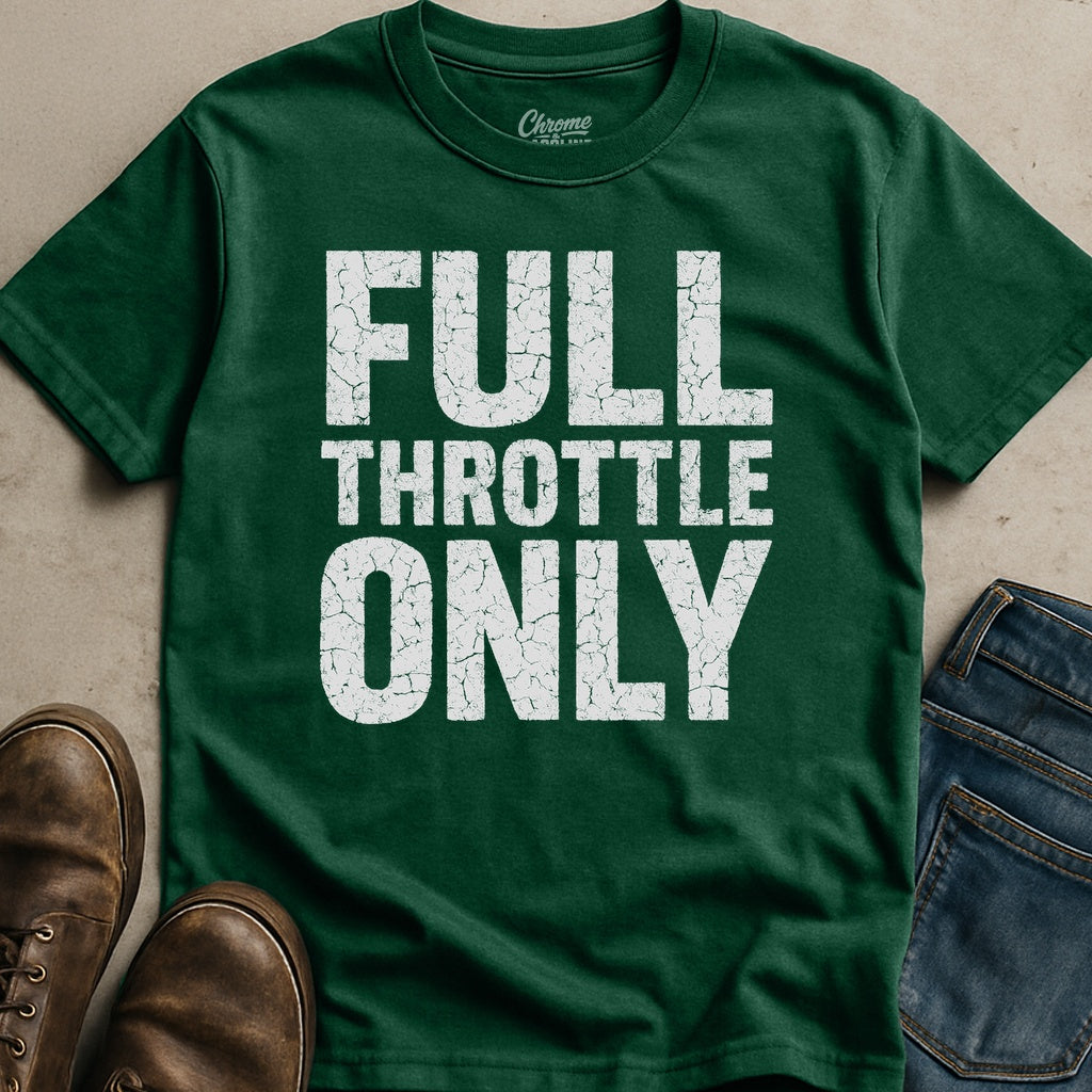 Full Throttle Only T-Shirt