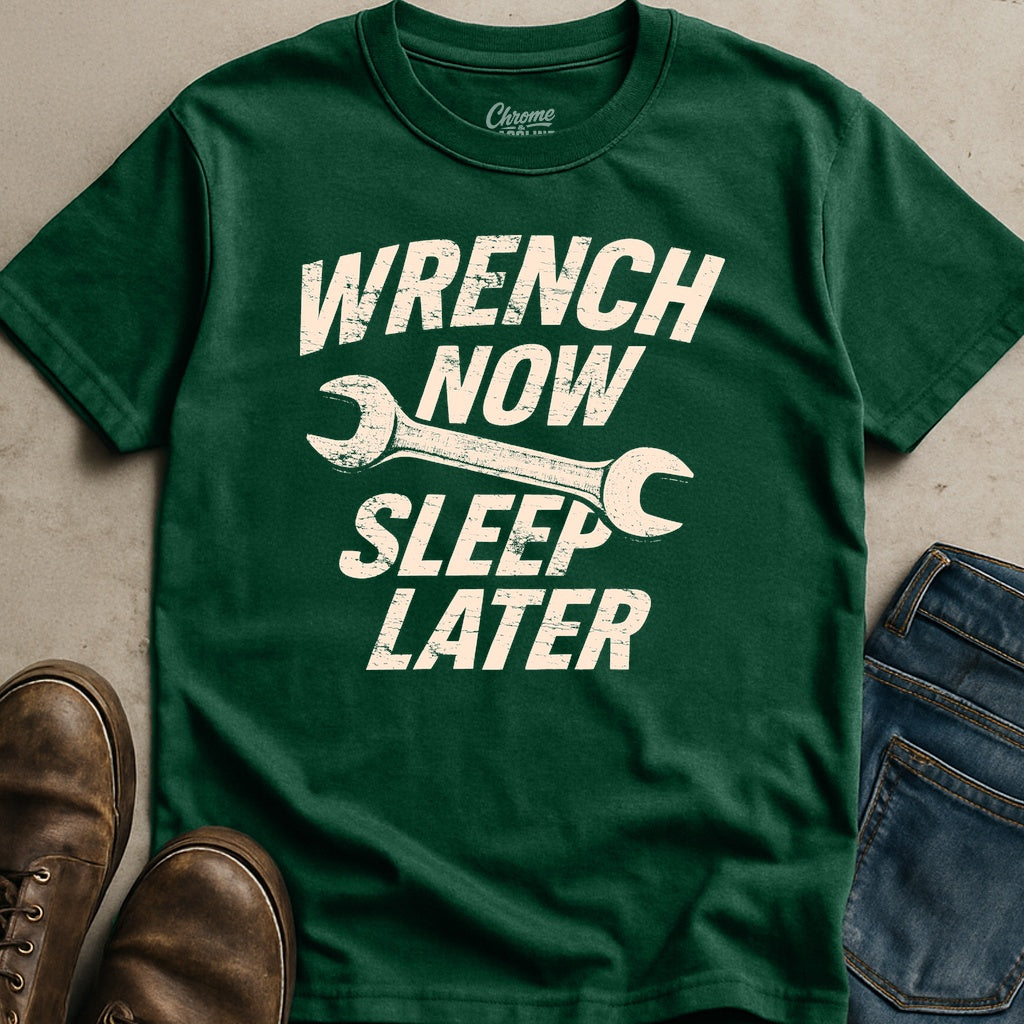 Wrench Now Sleep Later T-Shirt