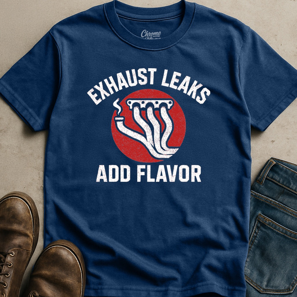 Exhaust Leaks Add Flavor T-Shirt