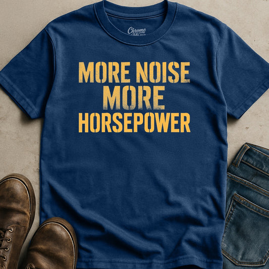 More Noise More Horsepower T-Shirt