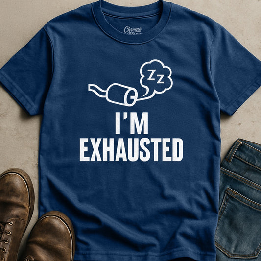 I'm Exhausted T-Shirt