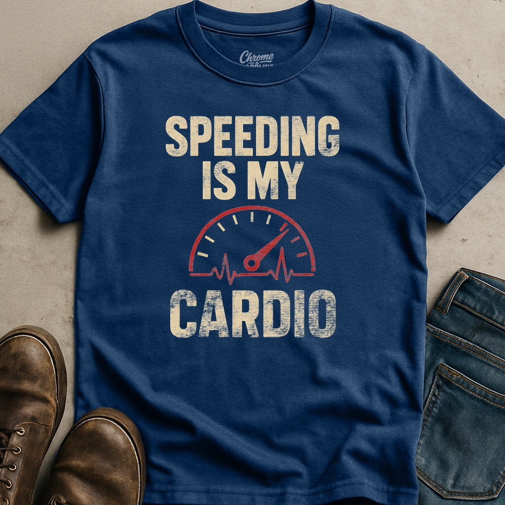 Speeding Is My Cardio T-Shirt