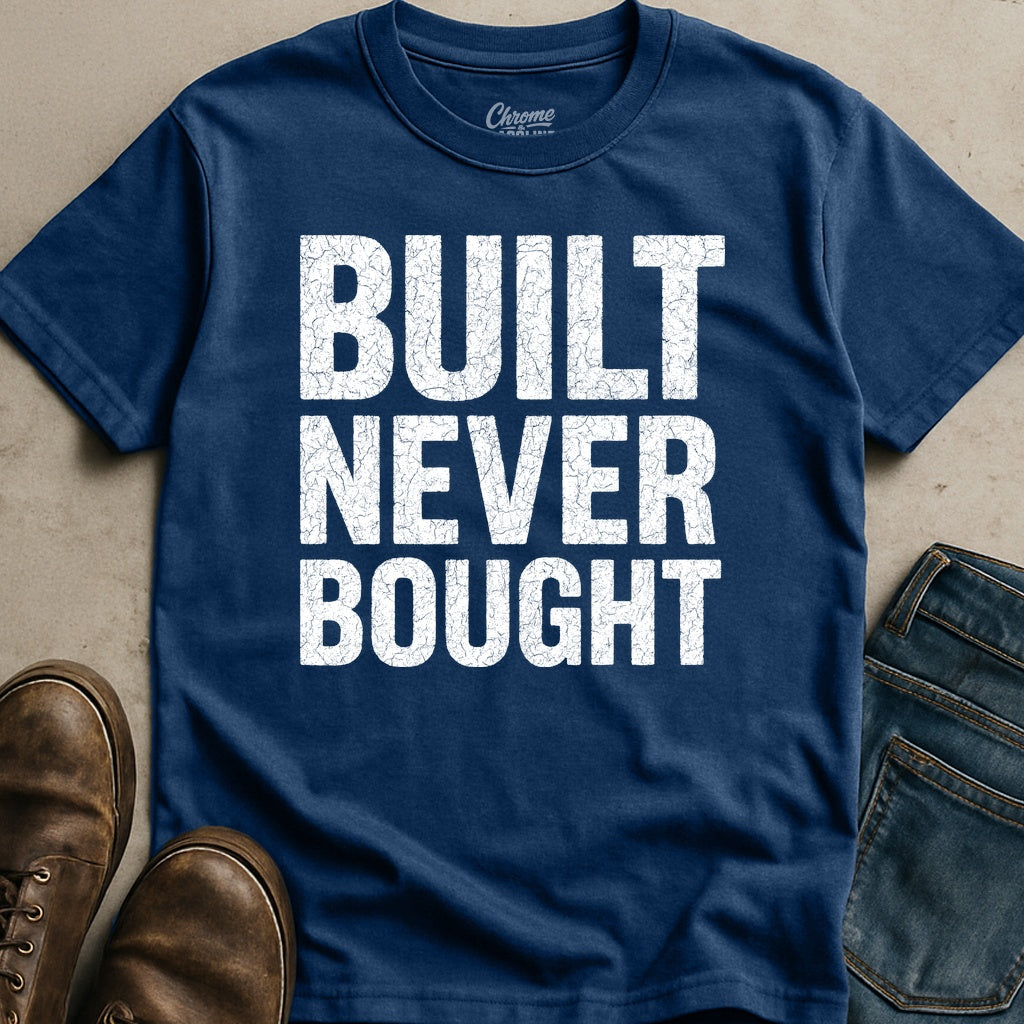 Built Never Bought T-Shirt