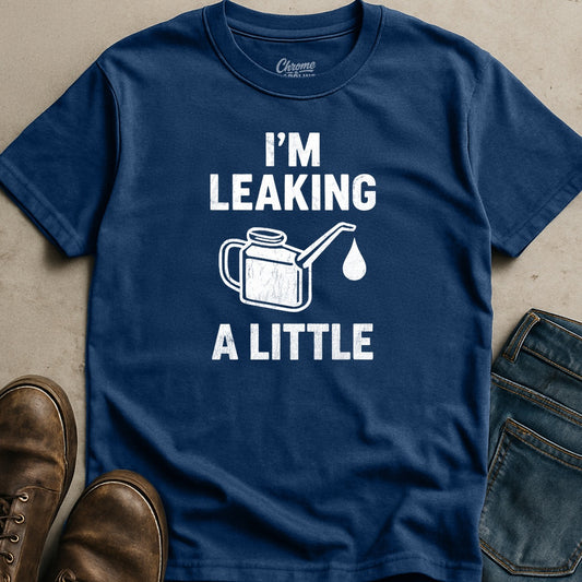 I'm Leaking T-Shirt