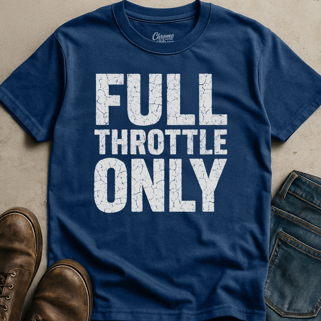 Full Throttle Only T-Shirt