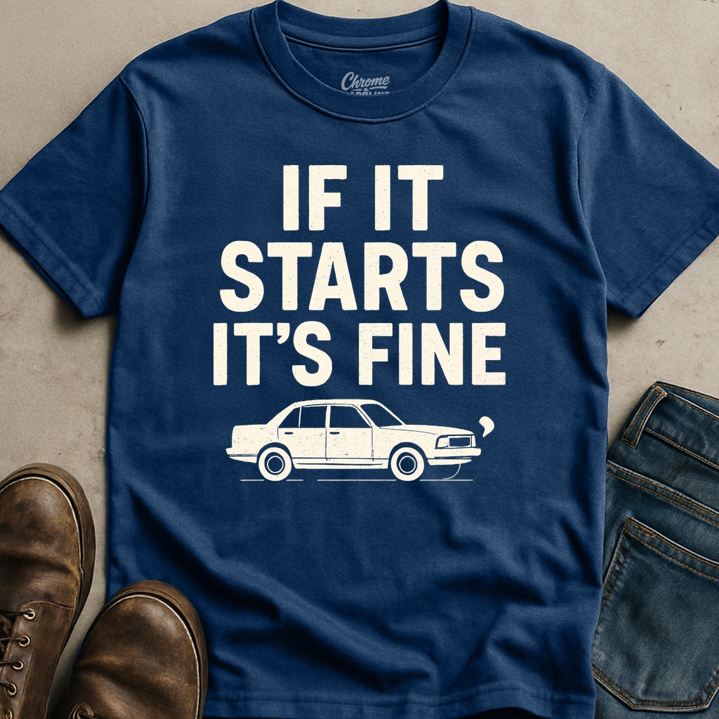 If It Starts It's Fine T-Shirt