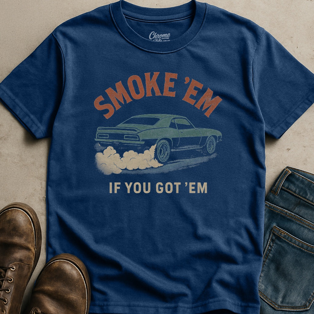 Smoke Em If You Got Em T-Shirt